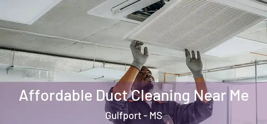Affordable Duct Cleaning Near Me Gulfport - MS