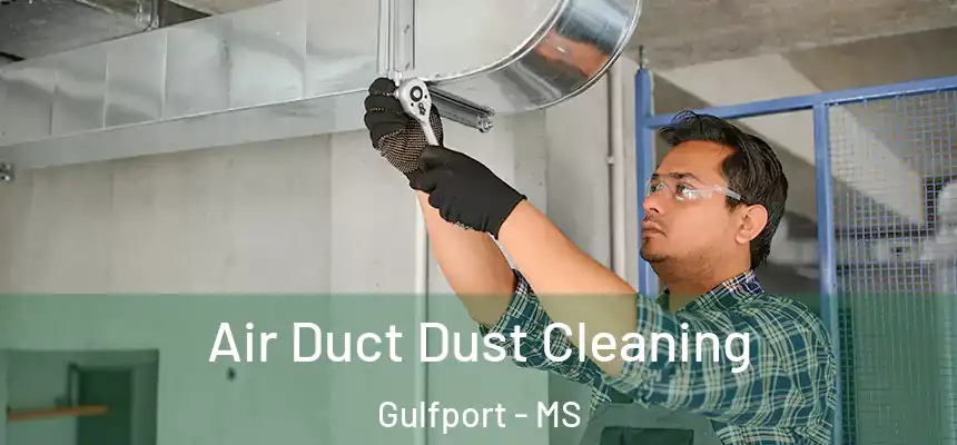 Air Duct Dust Cleaning Gulfport - MS