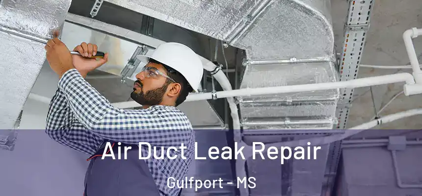 Air Duct Leak Repair Gulfport - MS