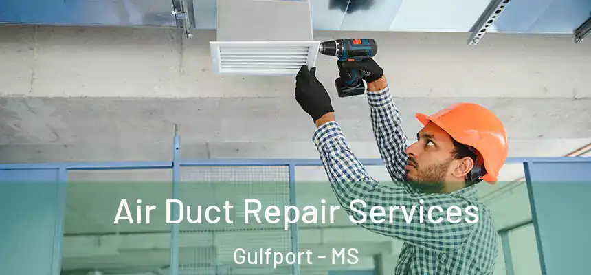 Air Duct Repair Services Gulfport - MS