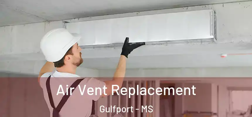 Air Vent Replacement Gulfport - MS