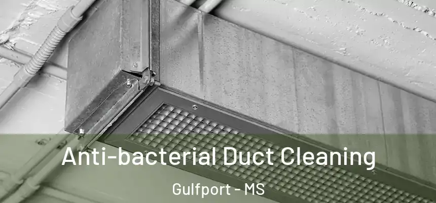 Anti-bacterial Duct Cleaning Gulfport - MS