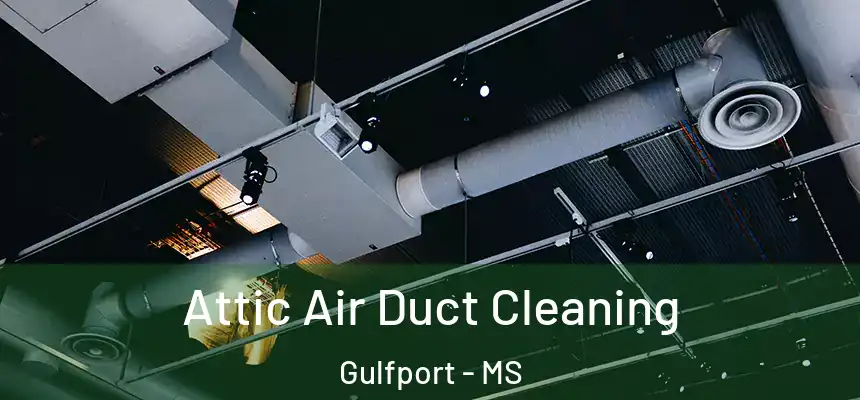Attic Air Duct Cleaning Gulfport - MS