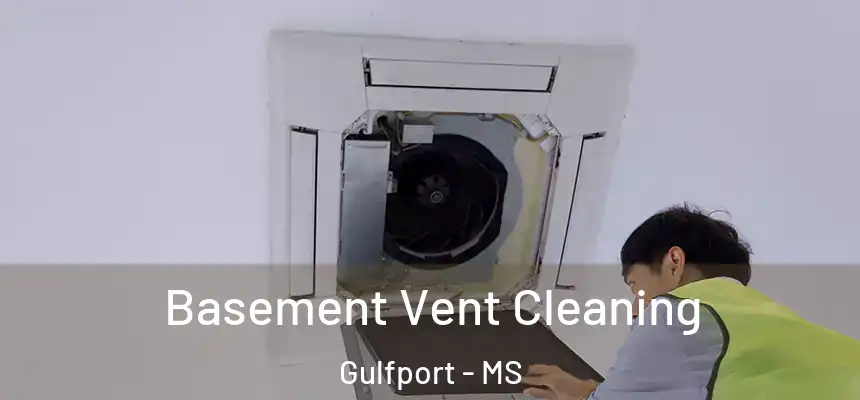 Basement Vent Cleaning Gulfport - MS