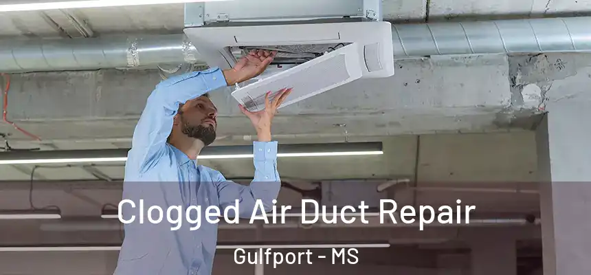 Clogged Air Duct Repair Gulfport - MS