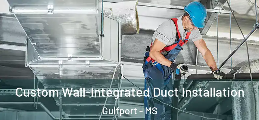 Custom Wall-Integrated Duct Installation Gulfport - MS