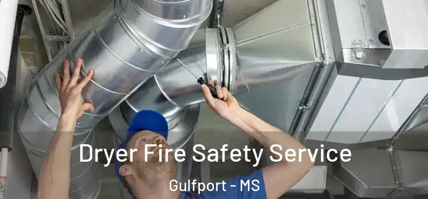 Dryer Fire Safety Service Gulfport - MS
