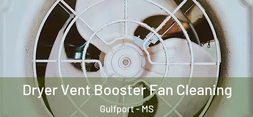 Dryer Vent Booster Fan Cleaning Gulfport - MS
