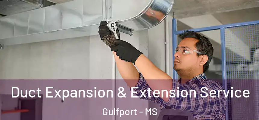 Duct Expansion & Extension Service Gulfport - MS