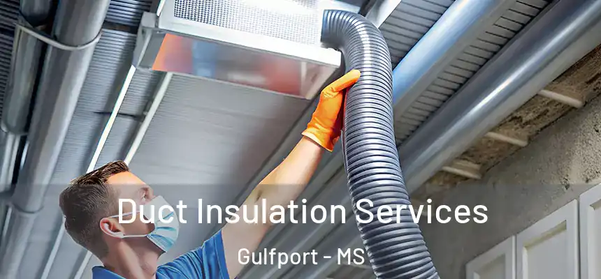 Duct Insulation Services Gulfport - MS
