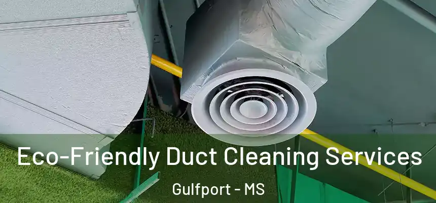 Eco-Friendly Duct Cleaning Services Gulfport - MS
