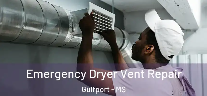 Emergency Dryer Vent Repair Gulfport - MS