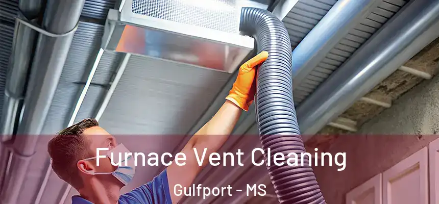 Furnace Vent Cleaning Gulfport - MS