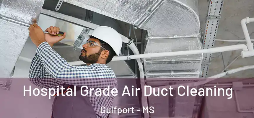 Hospital Grade Air Duct Cleaning Gulfport - MS