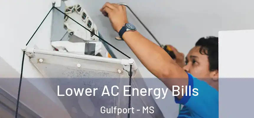 Lower AC Energy Bills Gulfport - MS