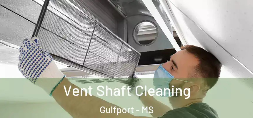 Vent Shaft Cleaning Gulfport - MS