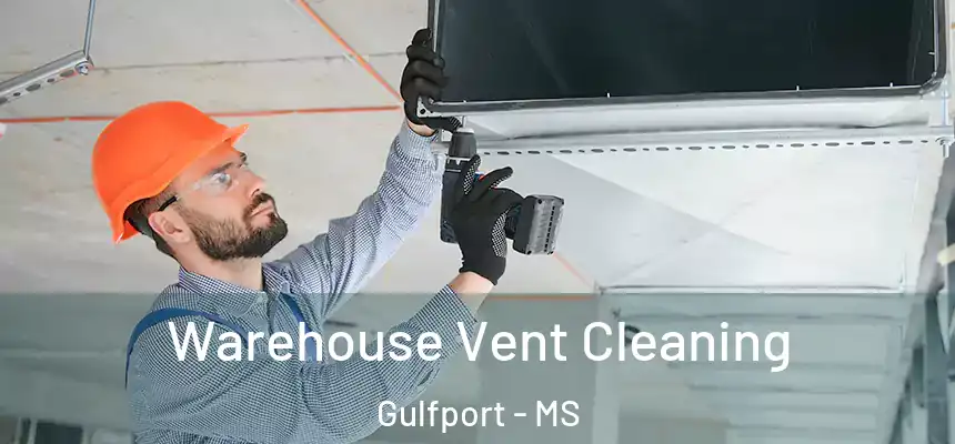 Warehouse Vent Cleaning Gulfport - MS